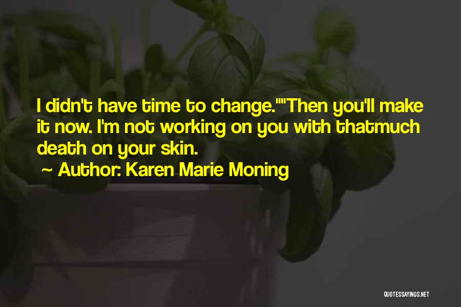 Time Make Change Quotes By Karen Marie Moning