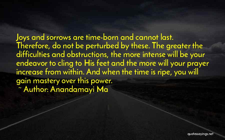 Time Mastery Quotes By Anandamayi Ma