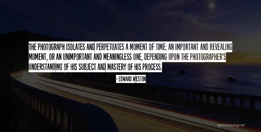 Time Mastery Quotes By Edward Weston