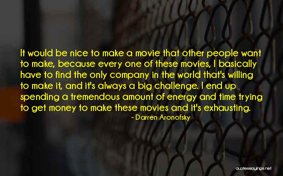 Time Money And Energy Quotes By Darren Aronofsky Time Money And Energy Quotes By Darren Aronofsky