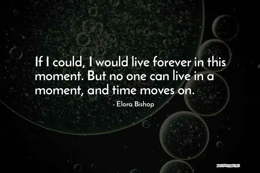 Time Moves On Quotes By Elora Bishop Time Moves On Quotes By Elora Bishop