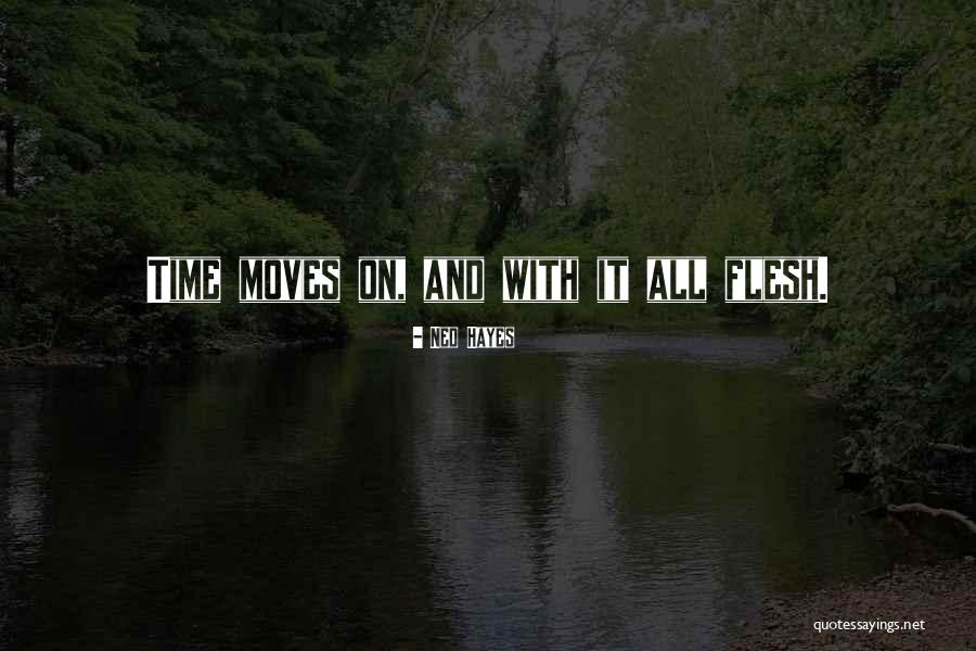Time Moves On Quotes By Ned Hayes Time Moves On Quotes By Ned Hayes
