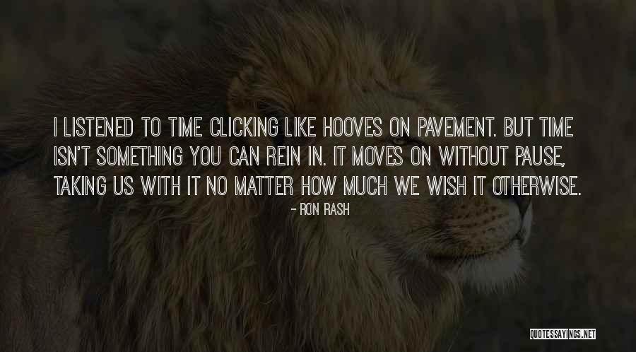 Time Moves On Quotes By Ron Rash Time Moves On Quotes By Ron Rash