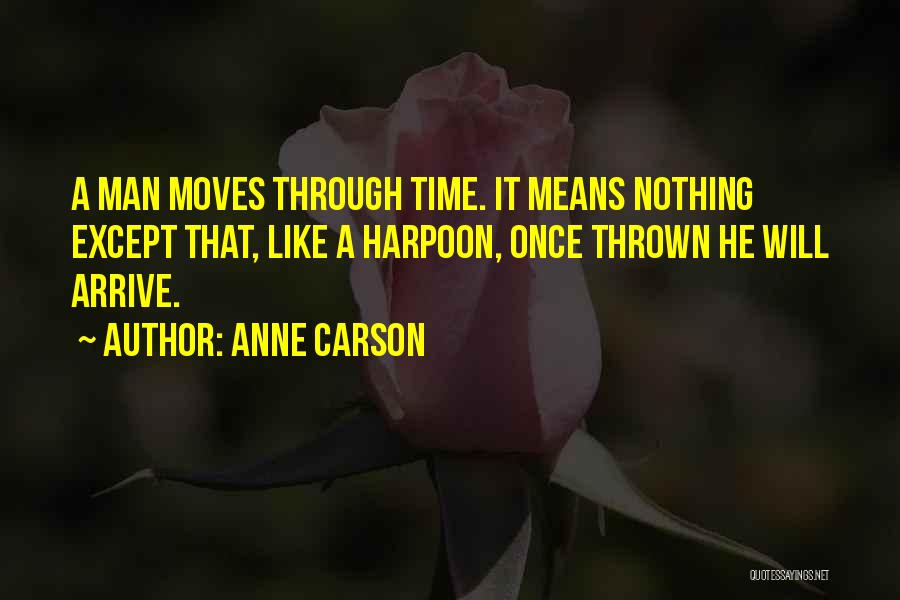 Time Moves Quotes By Anne Carson