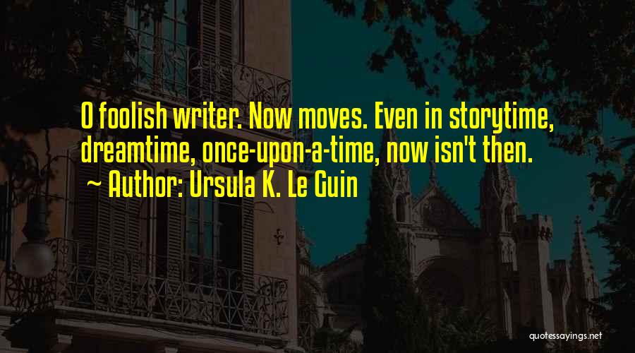 Time Moves Quotes By Ursula K. Le Guin