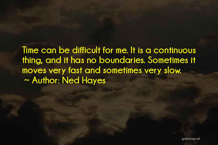 Time Moves Slow Quotes By Ned Hayes