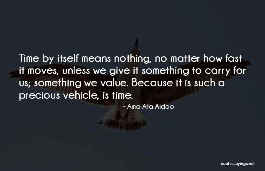 Time Moves Too Fast Quotes By Ama Ata Aidoo Time Moves Too Fast Quotes By Ama Ata Aidoo
