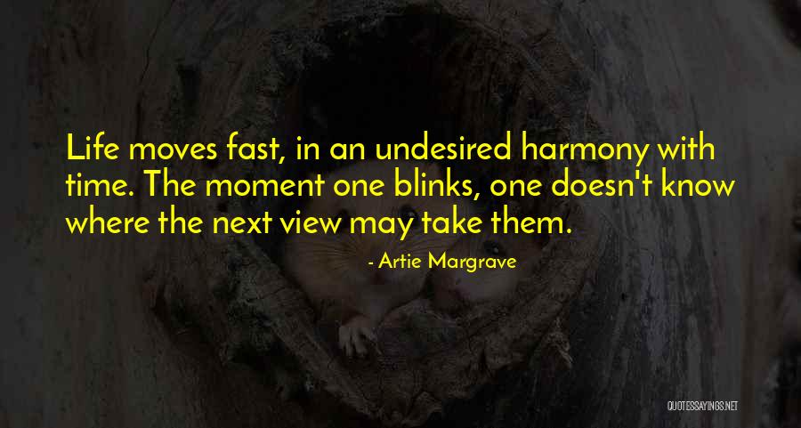 Time Moves Too Fast Quotes By Artie Margrave Time Moves Too Fast Quotes By Artie Margrave