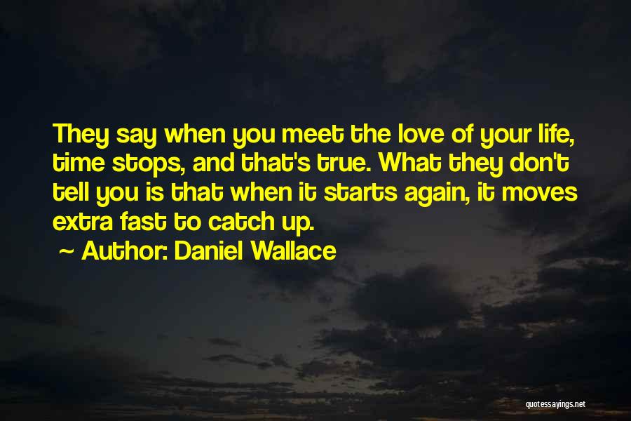 Time Moves Too Fast Quotes By Daniel Wallace