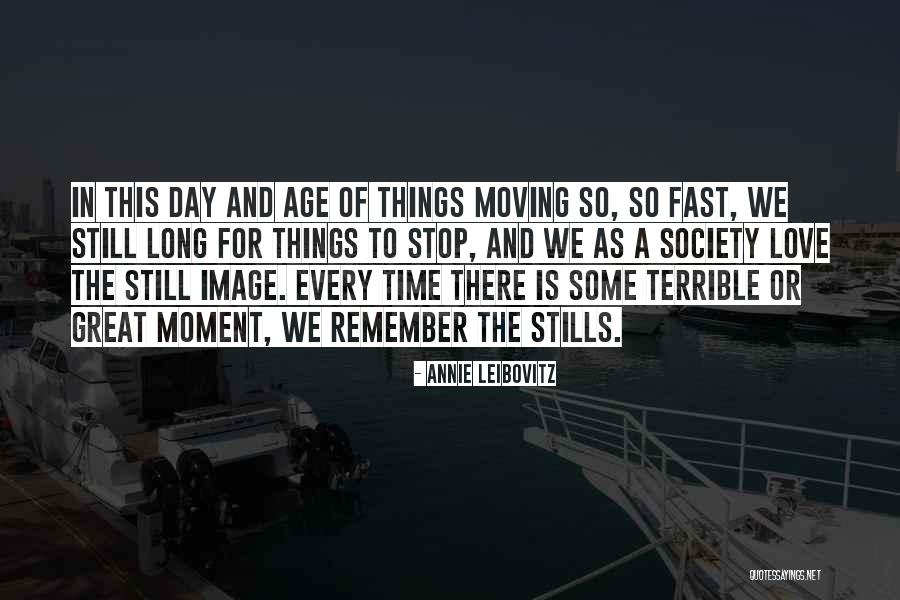 Time Moving Fast Quotes By Annie Leibovitz