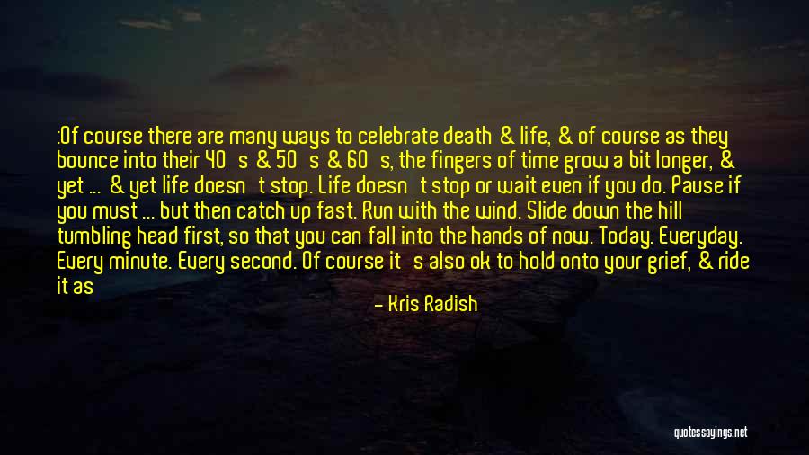 Time Must Have A Stop Quotes By Kris Radish Time Must Have A Stop Quotes By Kris Radish