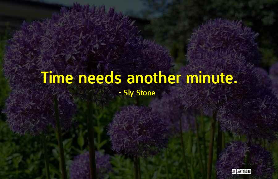 Time Needs Quotes By Sly Stone Time Needs Quotes By Sly Stone