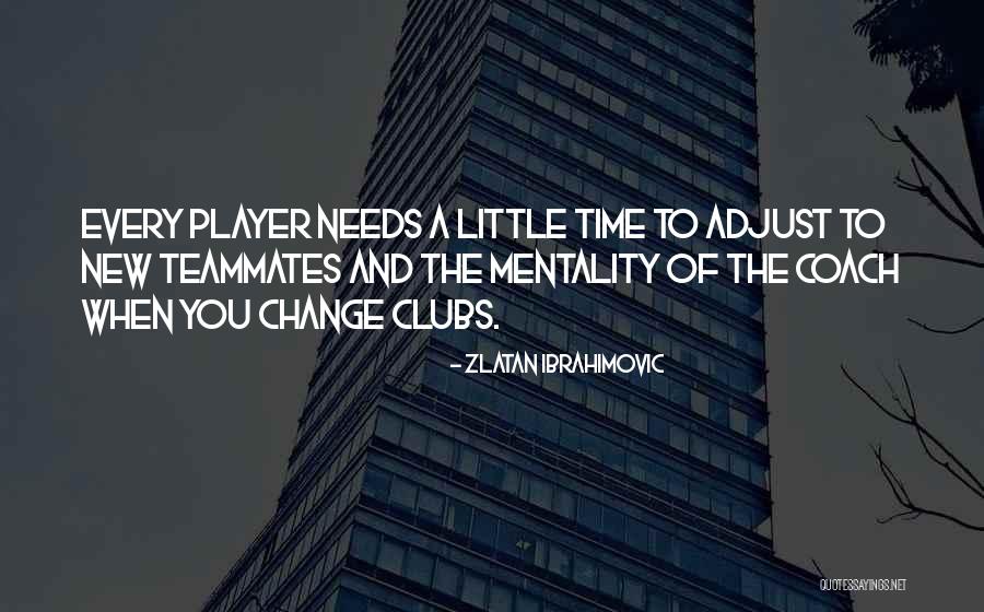 Time Needs Quotes By Zlatan Ibrahimovic Time Needs Quotes By Zlatan Ibrahimovic