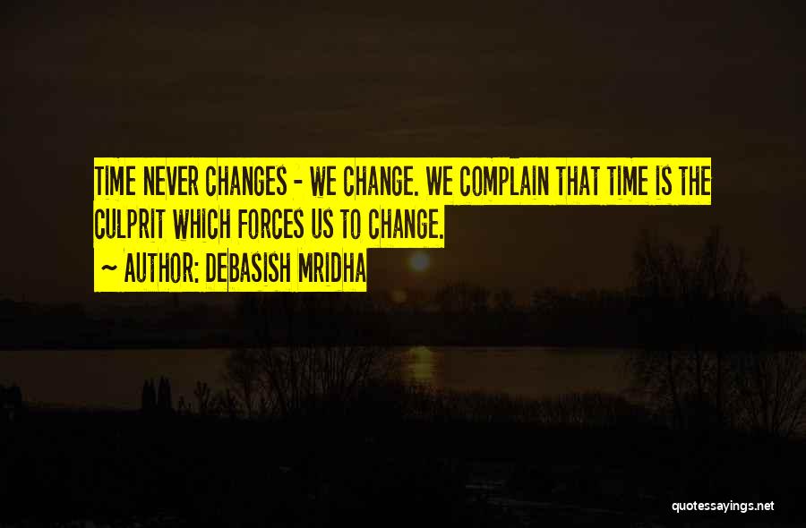 Time Never Changes Quotes By Debasish Mridha