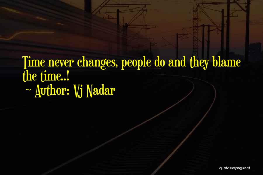 Time Never Changes Quotes By Vj Nadar