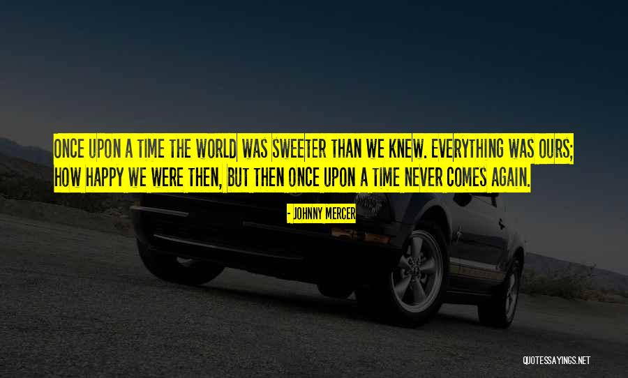 Time Never Comes Quotes By Johnny Mercer Time Never Comes Quotes By Johnny Mercer