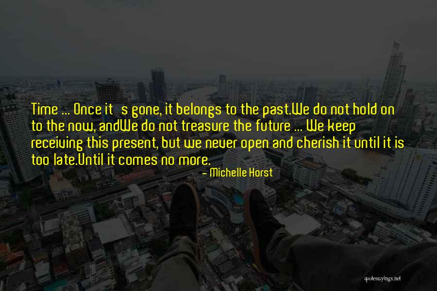 Time Never Comes Quotes By Michelle Horst Time Never Comes Quotes By Michelle Horst