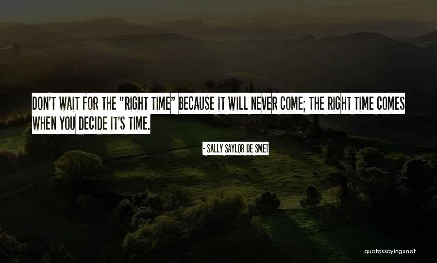 Time Never Comes Quotes By Sally Saylor De Smet Time Never Comes Quotes By Sally Saylor De Smet