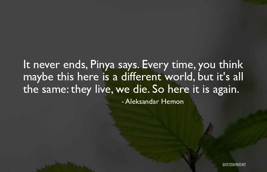 Time Never Ends Quotes By Aleksandar Hemon Time Never Ends Quotes By Aleksandar Hemon