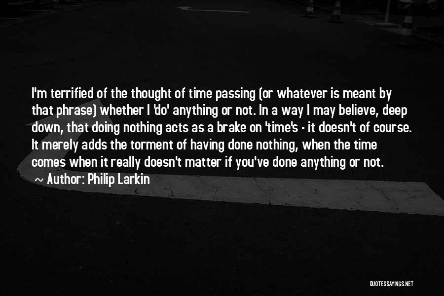 Time Not Passing Quotes By Philip Larkin