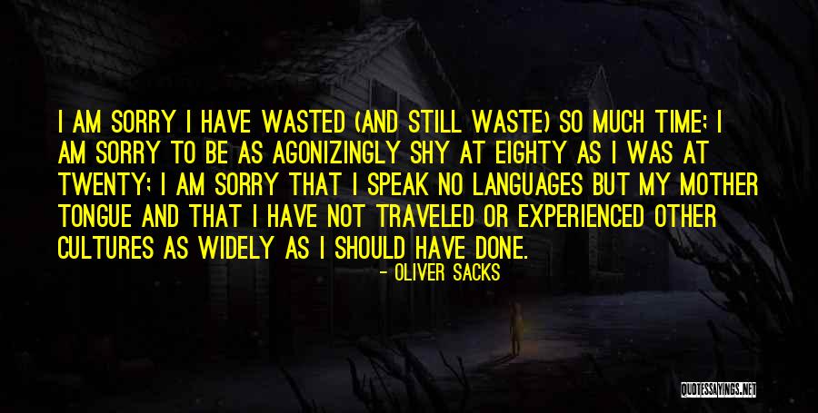 Time Not To Be Wasted Quotes By Oliver Sacks Time Not To Be Wasted Quotes By Oliver Sacks