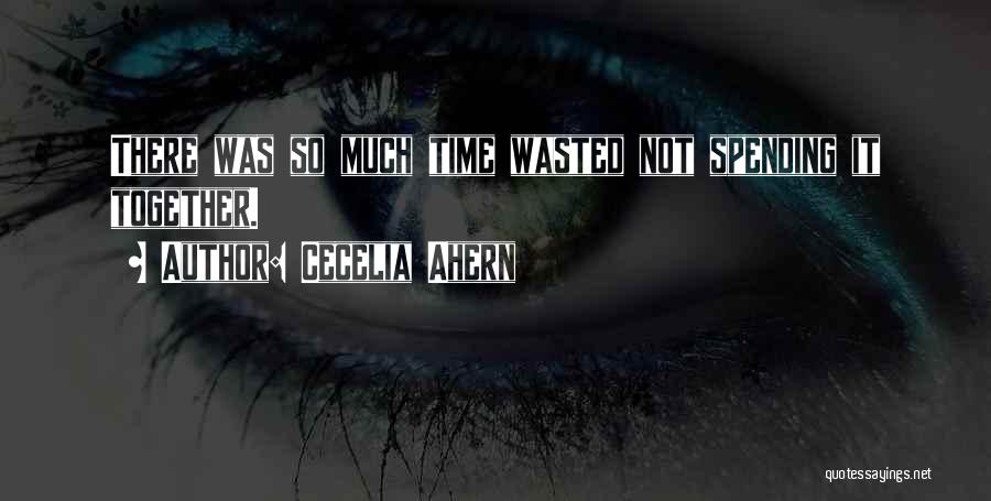 Time Not Wasted Quotes By Cecelia Ahern