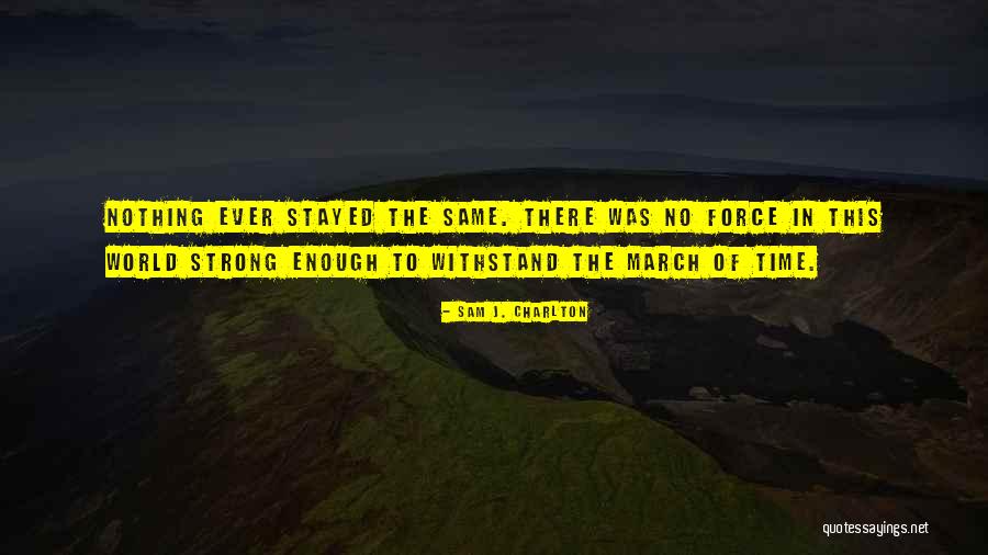 Time Of Change Quotes By Sam J. Charlton Time Of Change Quotes By Sam J. Charlton