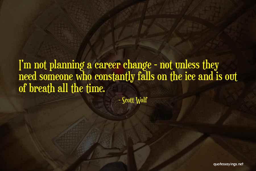 Time Of Change Quotes By Scott Wolf Time Of Change Quotes By Scott Wolf