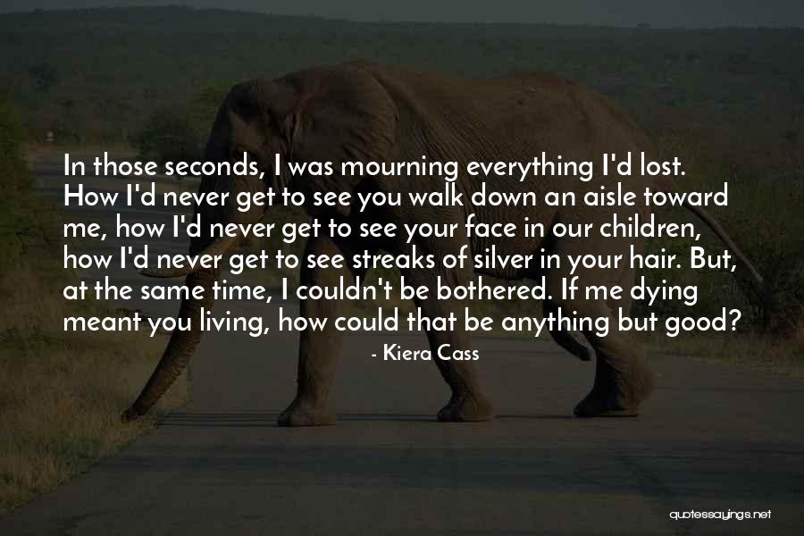 Time Of Mourning Quotes By Kiera Cass Time Of Mourning Quotes By Kiera Cass