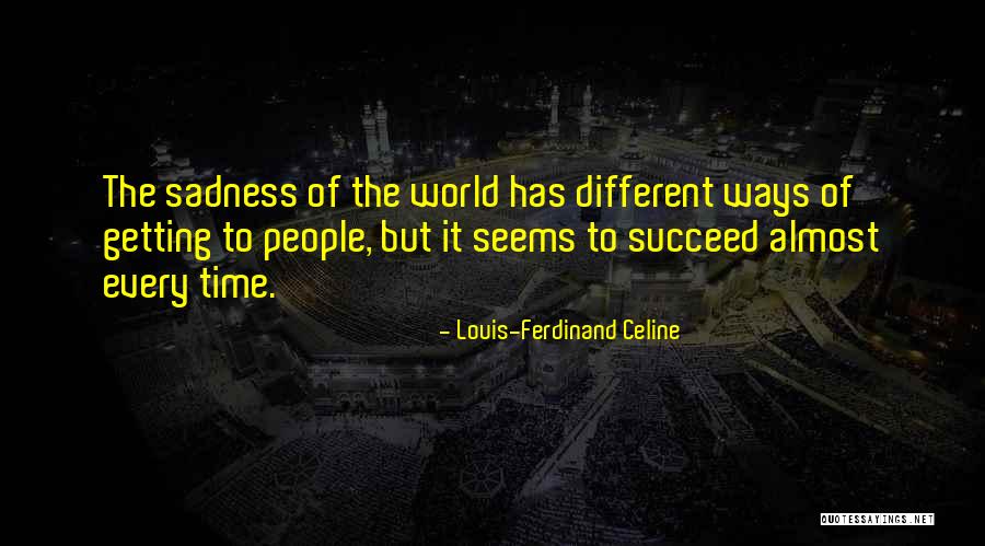 Time Of Sadness Quotes By Louis-Ferdinand Celine Time Of Sadness Quotes By Louis-Ferdinand Celine