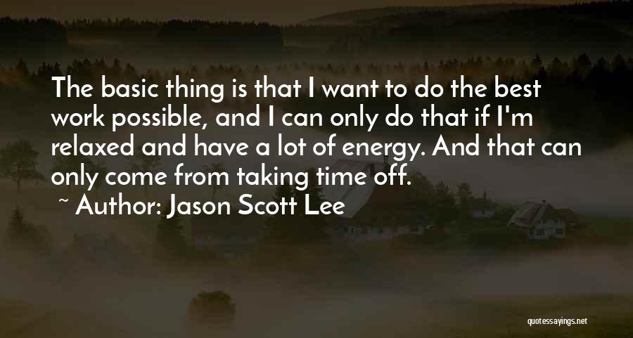 Time Off From Work Quotes By Jason Scott Lee