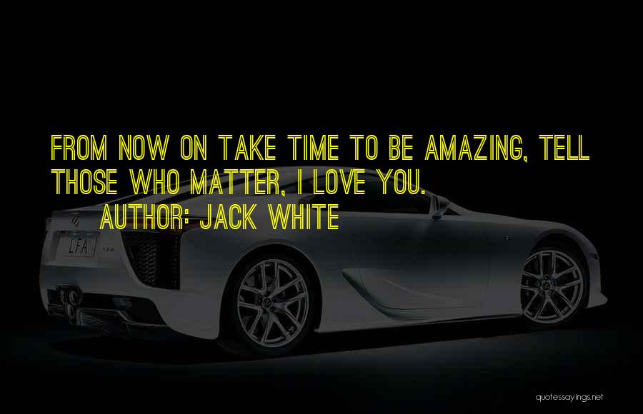 Time On Love Quotes By Jack White