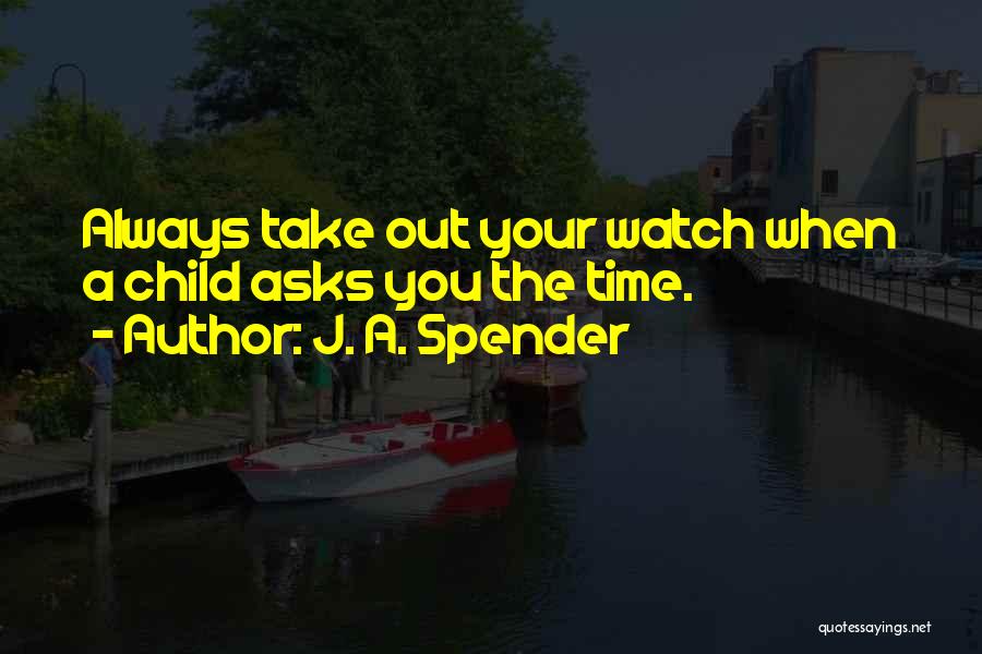 Time Only Watches Quotes By J. A. Spender