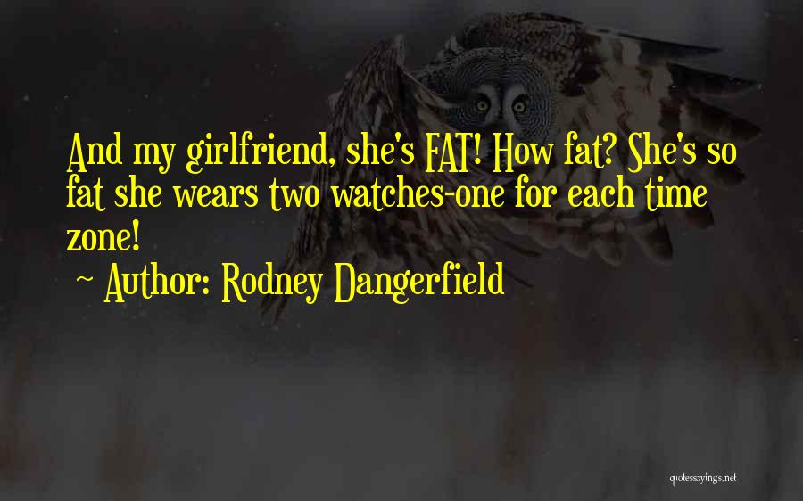 Time Only Watches Quotes By Rodney Dangerfield