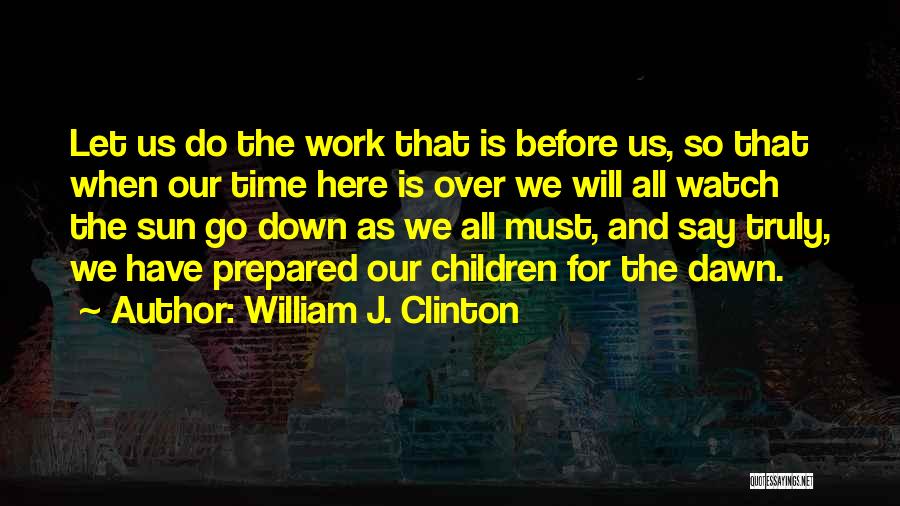 Time Only Watches Quotes By William J. Clinton