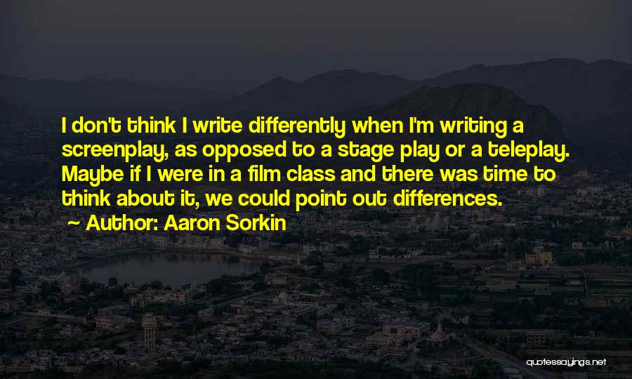 Time Out Film Quotes By Aaron Sorkin