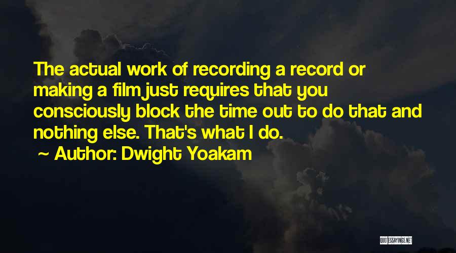 Time Out Film Quotes By Dwight Yoakam