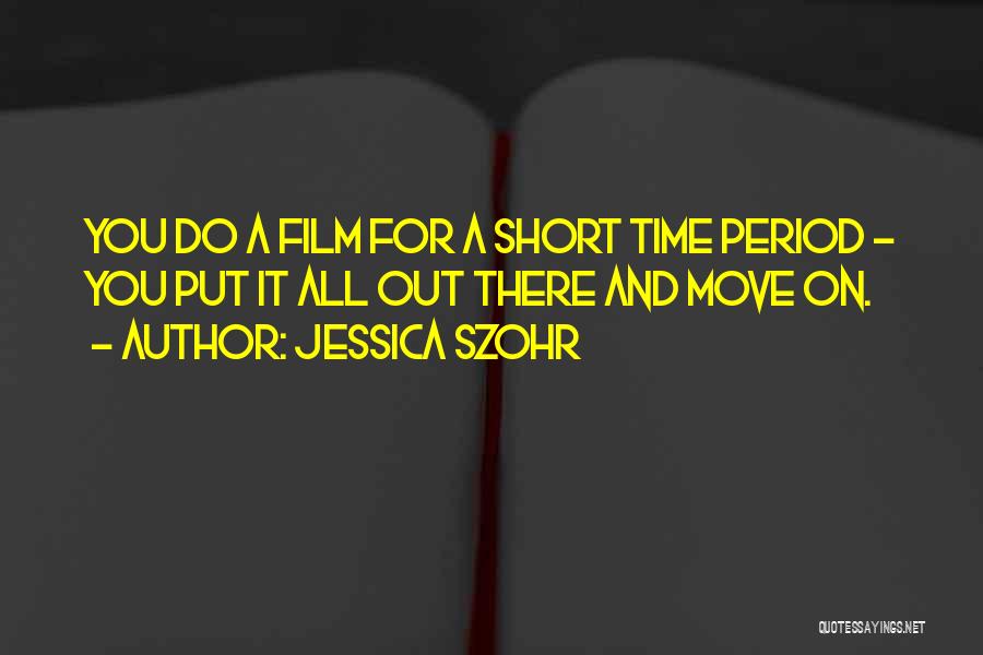 Time Out Film Quotes By Jessica Szohr