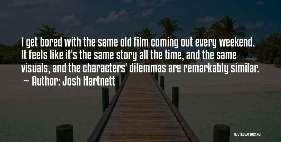 Time Out Film Quotes By Josh Hartnett