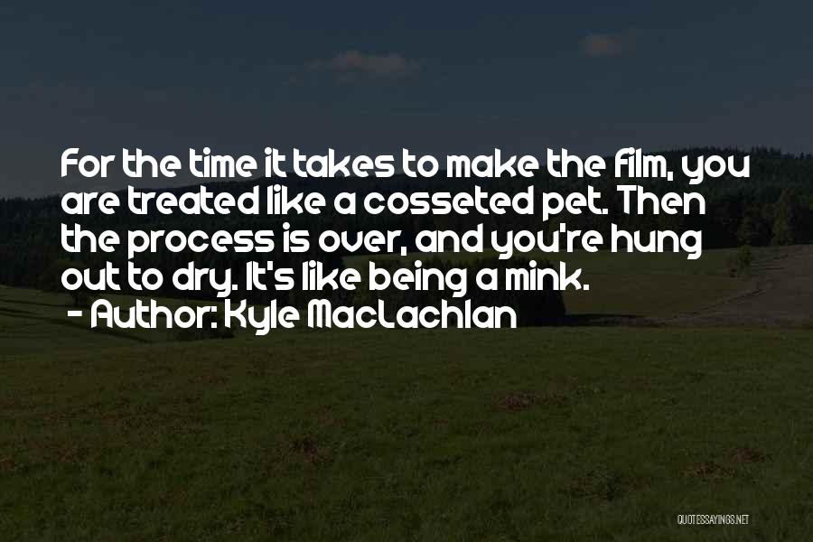 Time Out Film Quotes By Kyle MacLachlan