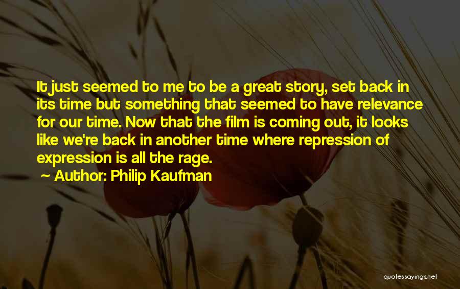 Time Out Film Quotes By Philip Kaufman