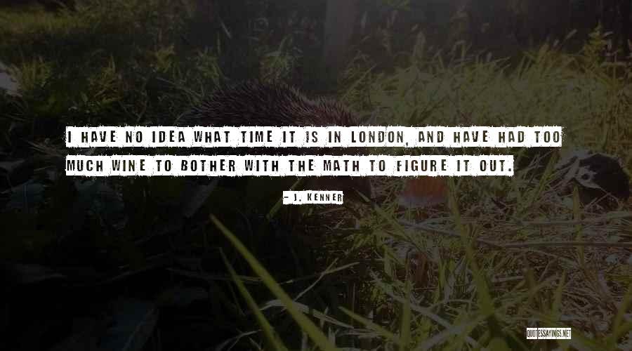 Time Out London Quotes By J. Kenner Time Out London Quotes By J. Kenner