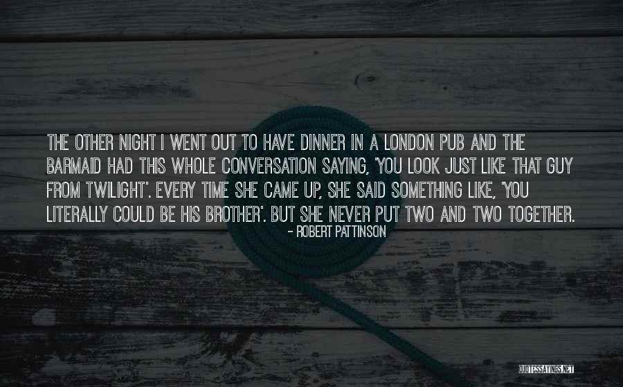 Time Out London Quotes By Robert Pattinson Time Out London Quotes By Robert Pattinson