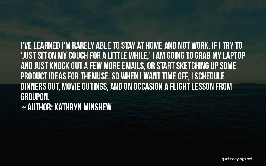 Time Out Movie Quotes By Kathryn Minshew