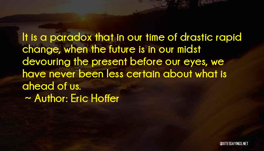 Time Paradox Quotes By Eric Hoffer