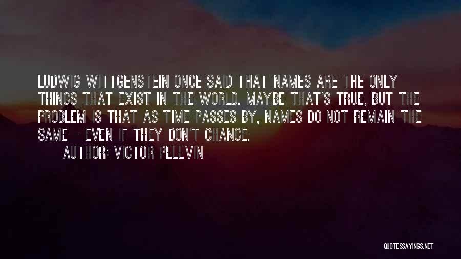 Time Passes And Things Change Quotes By Victor Pelevin