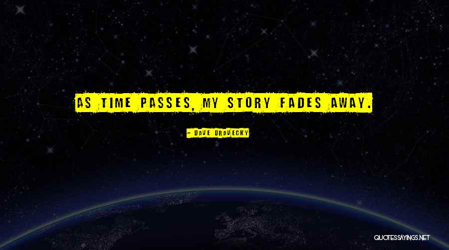 Time Passes Away Quotes By Dave Dravecky Time Passes Away Quotes By Dave Dravecky
