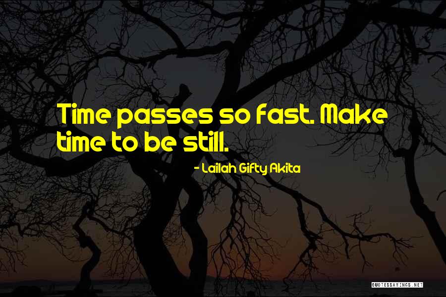 Time Passes Too Fast Quotes By Lailah Gifty Akita