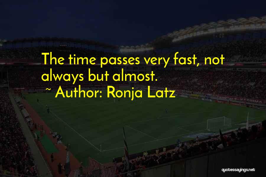 Time Passes Too Fast Quotes By Ronja Latz