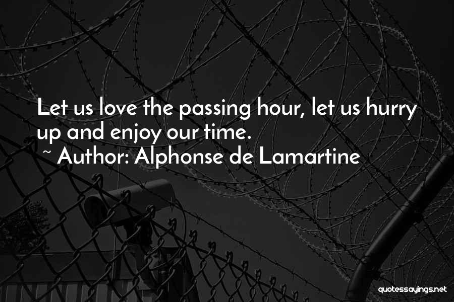 Time Passing And Love Quotes By Alphonse De Lamartine